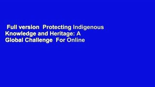 Full version  Protecting Indigenous Knowledge and Heritage: A Global Challenge  For Online