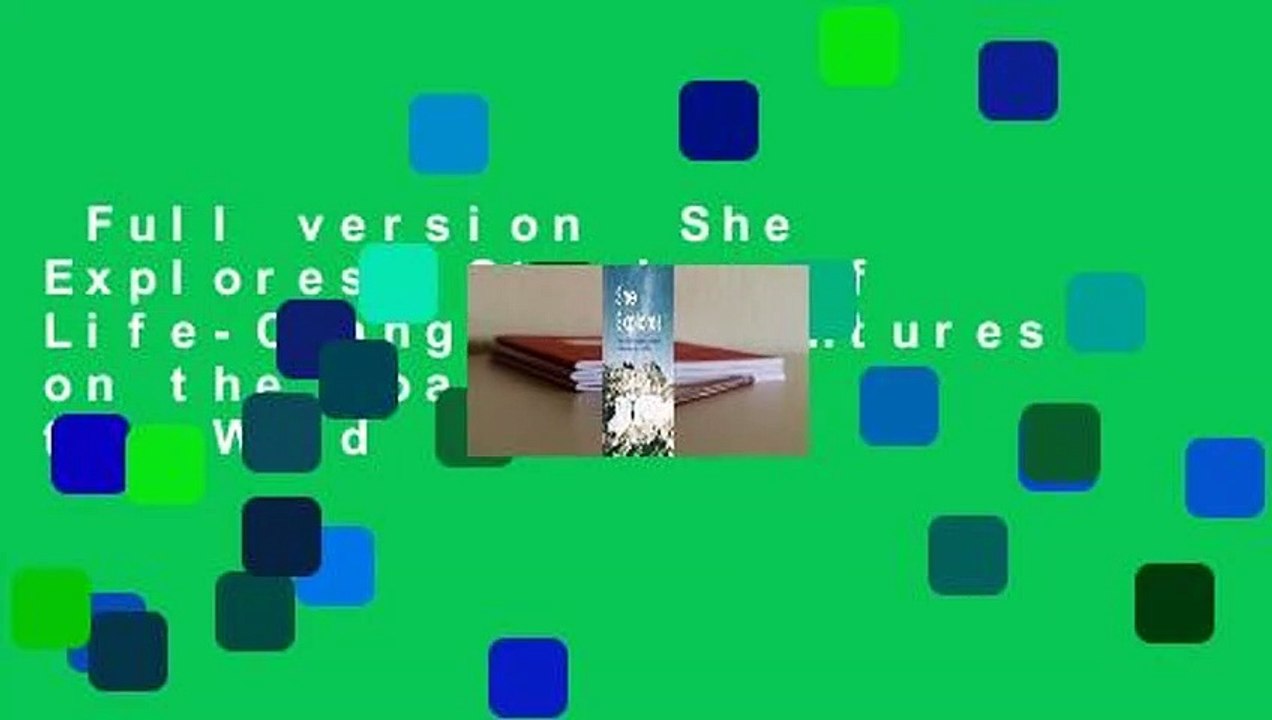 Full version  She Explores: Stories of Life-Changing Adventures on the Road and in the Wild  Best