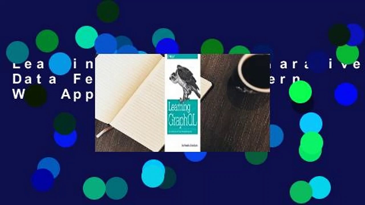 Learning GraphQL: Declarative Data Fetching for Modern Web Apps  [FULL]