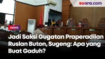 Jadi Saksi Gugatan Praperadilan Ruslan Buton, Sugeng: Apa yang Buat Gaduh?