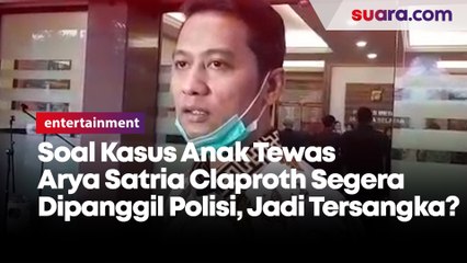 Kasus Anak Tewas Arya Satria Claproth Segera Dipanggil Polisi, Jadi Tersangka?