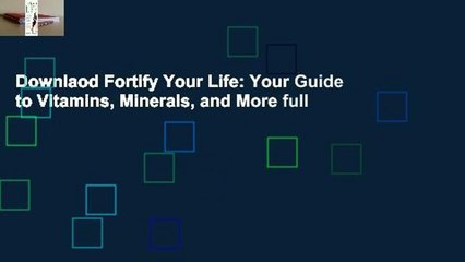 Downlaod Fortify Your Life: Your Guide to Vitamins, Minerals, and More full