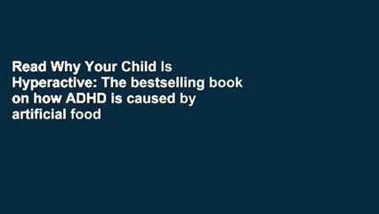 Read Why Your Child Is Hyperactive: The bestselling book on how ADHD is caused by artificial food
