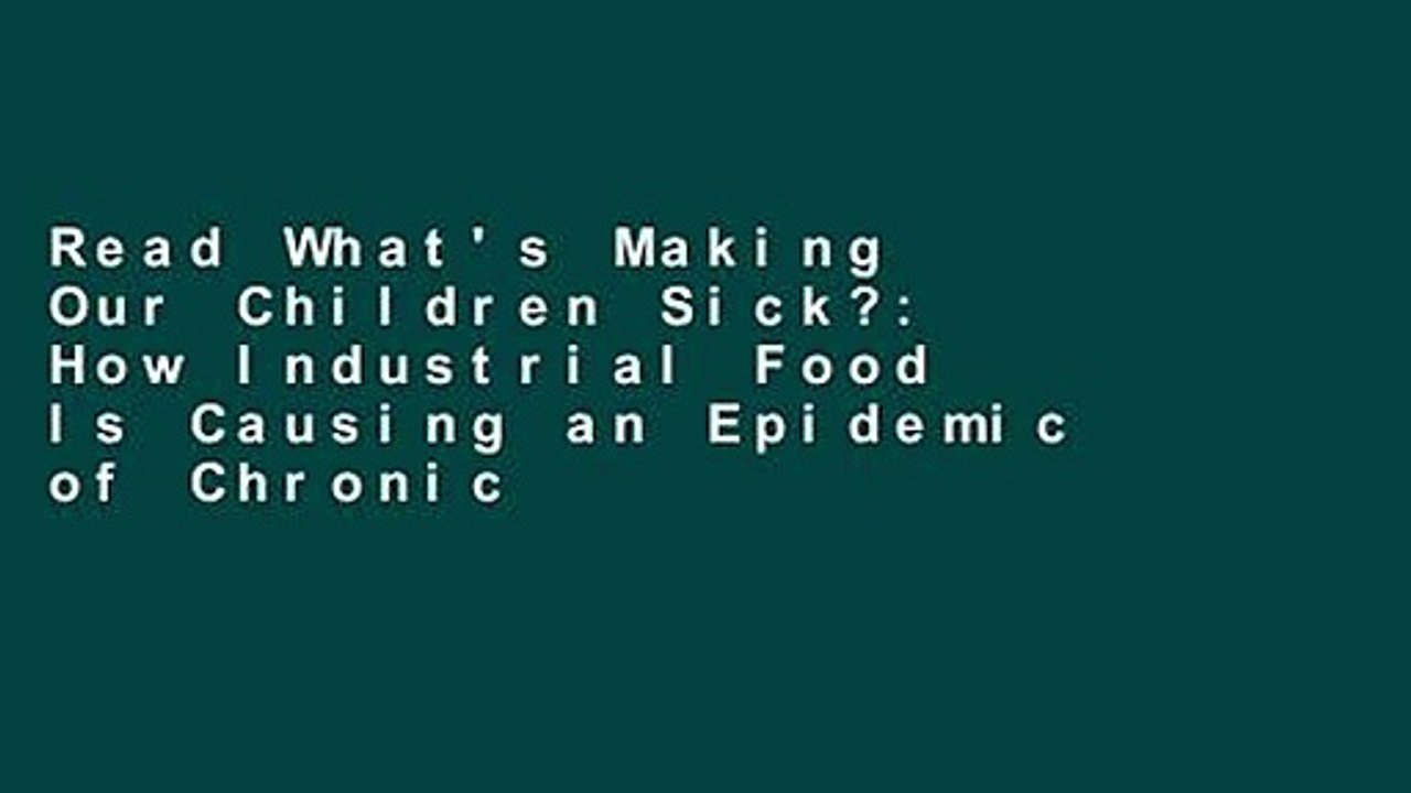 Read What's Making Our Children Sick?: How Industrial Food Is Causing an Epidemic of Chronic