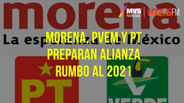 Morena, PVEM y PT preparan alianza rumbo al 2021