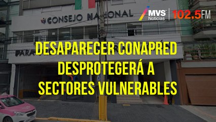 Desaparecer Conapred desprotegerá a sectores vulnerables