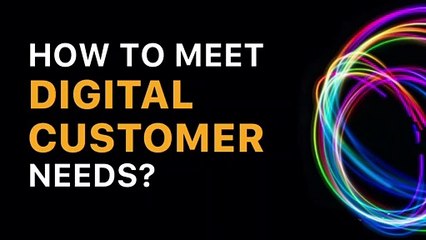 How to meet digital customers' needs?