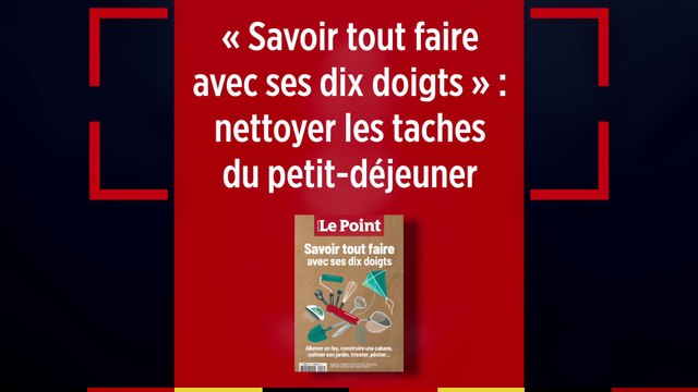 Hors-série « Savoir tout faire  avec ses dix doigts » : nettoyer les taches du petit déjeuner
