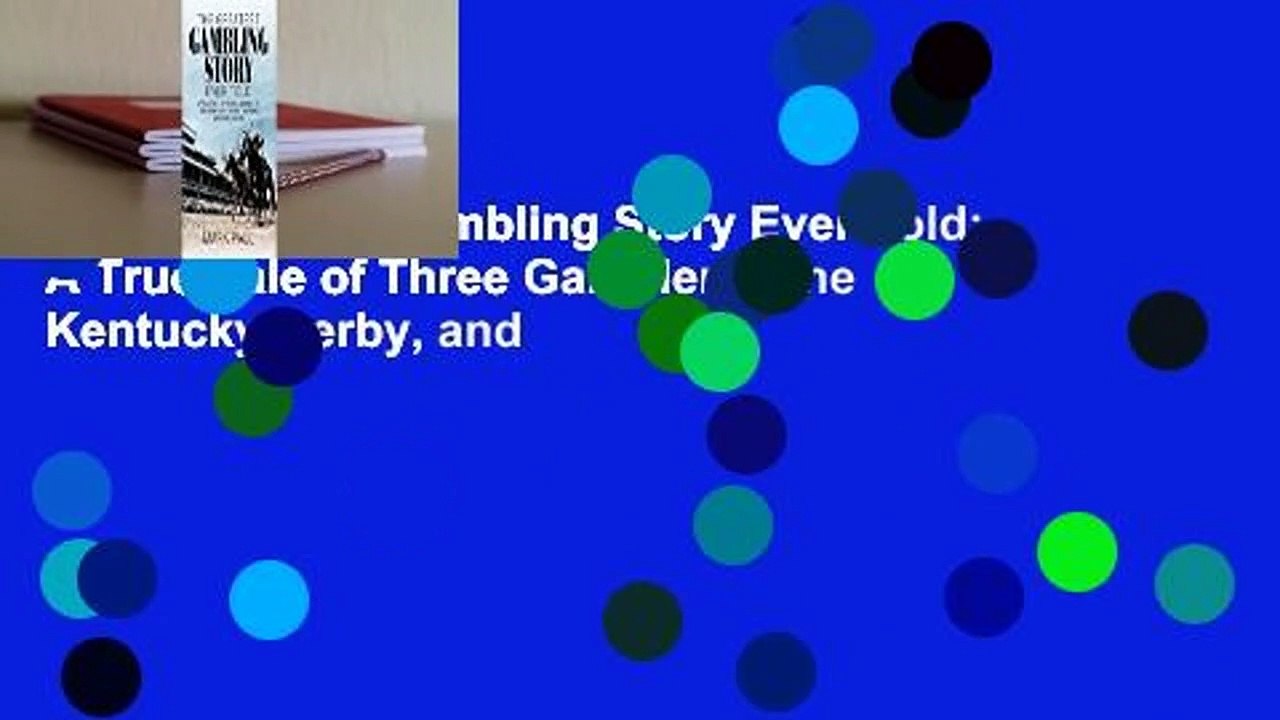 The Greatest Gambling Story Ever Told: A True Tale of Three Gamblers, The Kentucky Derby, and