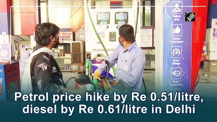 Petrol price hike by Re 0.51/litre, diesel by Re 0.61/litre in Delhi
