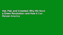 Hot, Flat, and Crowded: Why We Need a Green Revolution--and How It Can Renew