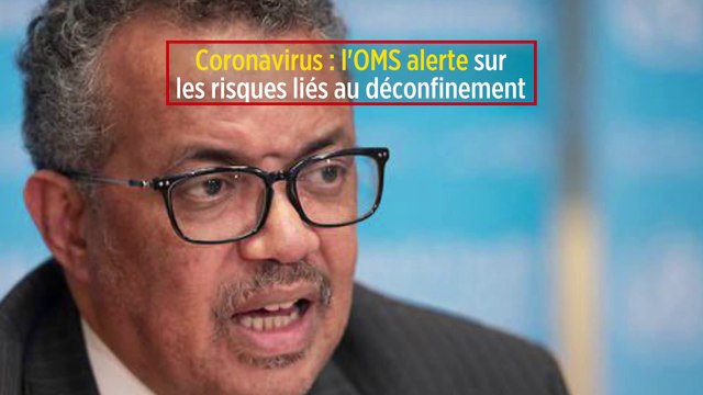 Coronavirus : l'OMS alerte sur les risques liés au déconfinement