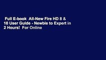 Full E-book  All-New Fire HD 8 & 10 User Guide - Newbie to Expert in 2 Hours!  For Online