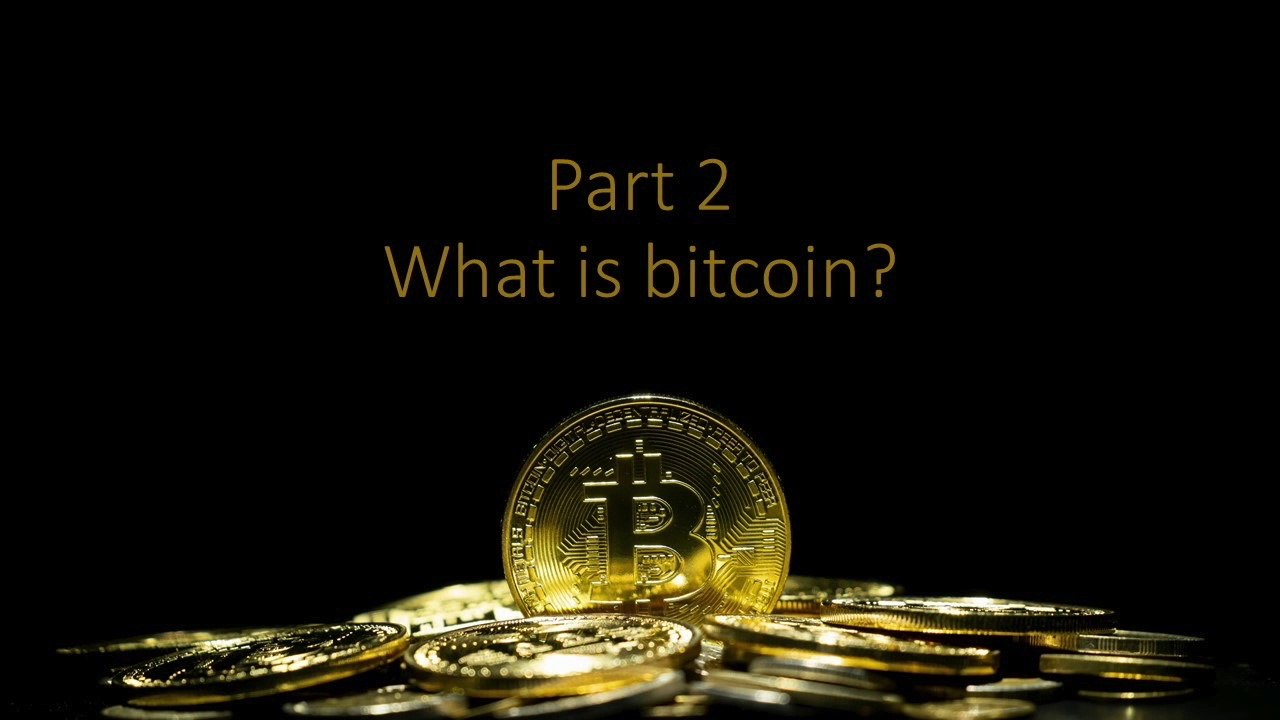 Part 2 What is bitcoin?