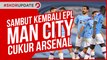 MANCHESTER CITY SAMBUT KEMBALINYA LIGA DENGAN MENCUKUR ARSENAL