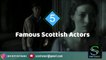 5 Famous Scottish Actors | Sean Connery | Kelly Macdonald | Gerard Butler | Rose Leslie | Ewan McGregor