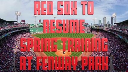 Red Sox Reportedly To Resume Spring Training At Fenway Park