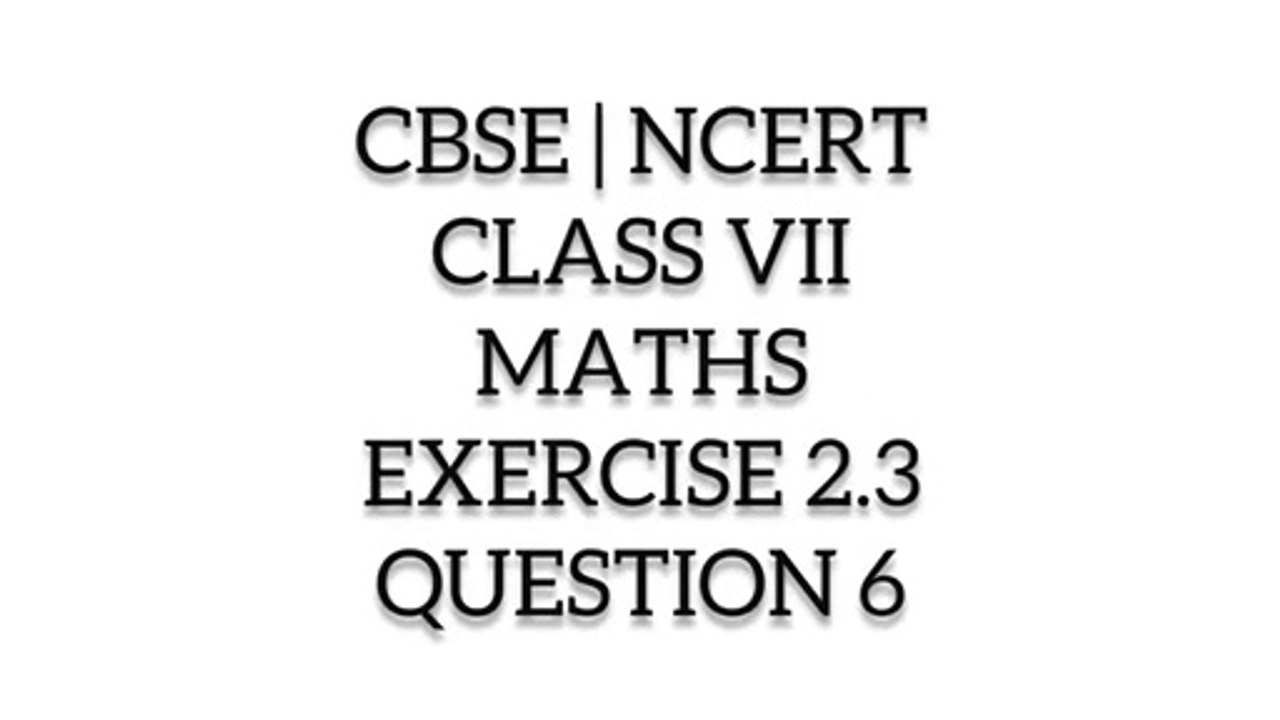 CBSE | NCERT | CLASS 7TH | MATHS | EXERCISE 2.3 | QUESTION 6 I ncert solution class 7th maths