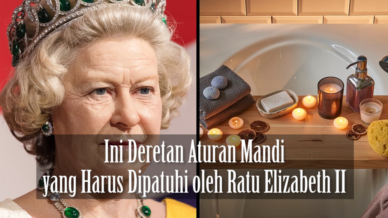 Ini Deretan Aturan Mandi yang Harus Dipatuhi oleh Ratu Elizabeth II