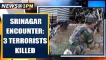 Srinagar: 3 terrorists holed up inside a house killed in an encounter | Oneindia News
