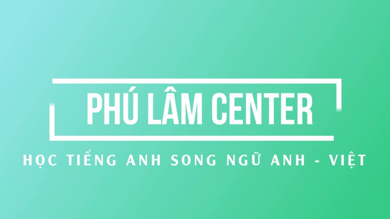 Tiếng Anh Đàm Thoại Nguyễn Phú Lâm có phụ đề song ngữ Anh Việt - Bài 2 [Phú Lâm Center]