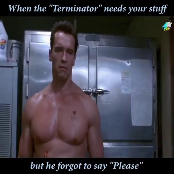 When Terminator needs your stuff