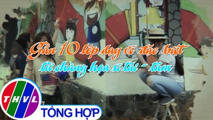 Chuyện tử tế: Gần 10 lớp dạy vẽ miễn phí từ chàng họa sĩ tài - tâm