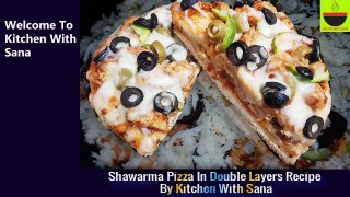 Shawarma Pizza In Double Layers Recipe Without Oven How To Make Shawarma Pizza By Kitchen With Sana