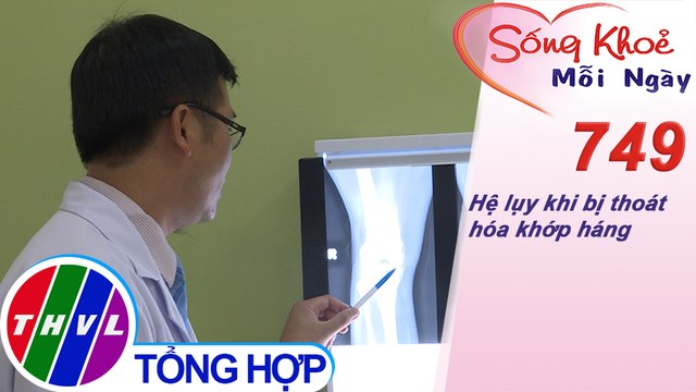 Hệ lụy khi bị thoát hóa khớp háng | Sống khỏe mỗi ngày - Kỳ 749