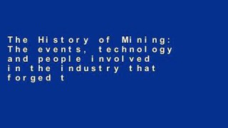 The History of Mining: The events, technology and people involved in the
