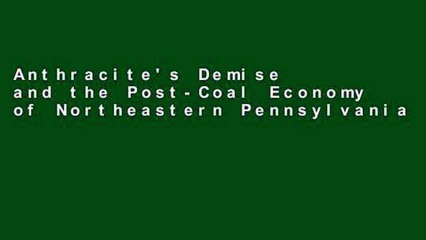 Anthracite's Demise and the Post-Coal Economy of Northeastern Pennsylvania