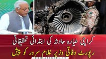 Preliminary investigation report of PIA plane crash presented to Ghulam Sarwar