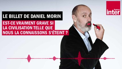 Est-ce vraiment grave si la civilisation telle que nous la connaissons s'éteint ?