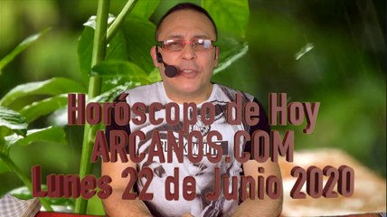 HOROSCOPO DE HOY de ARCANOS.COM - Lunes 22 de Junio de 2020