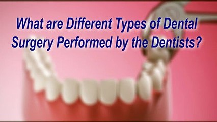 What are Different Types of Dental Surgery Performed by the Dentist