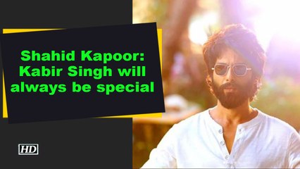 Shahid Kapoor: Kabir Singh will always be special