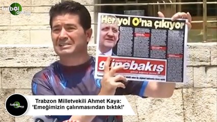 Trabzon Milletvekili Ahmet Kaya: "Emeğimizin çalınmasından bıktık!"