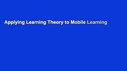 Applying Learning Theory to Mobile Learning