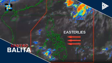 PTV INFO WEATHER: Easterlies, nakaaapekto sa malaking bahagi ng bansa