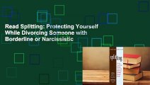 Read Splitting: Protecting Yourself While Divorcing Someone with Borderline or Narcissistic