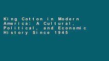 King Cotton in Modern America: A Cultural, Political, and Economic History