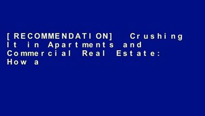 [RECOMMENDATION]  Crushing It in Apartments and Commercial Real Estate: How a
