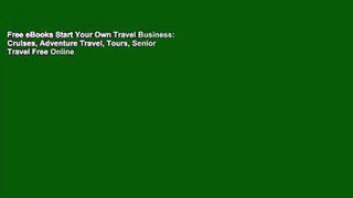 Free eBooks Start Your Own Travel Business: Cruises, Adventure Travel, Tours,