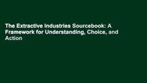 The Extractive Industries Sourcebook: A Framework for Understanding, Choice,