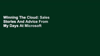 Winning The Cloud: Sales Stories And Advice From My Days At Microsoft