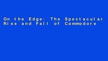 On the Edge: The Spectacular Rise and Fall of Commodore