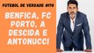 Futebol de Verdade #170 Benfica, FC Porto, a descida e Antonucci