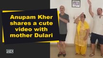 Anupam Kher shares a cute video with mother Dulari