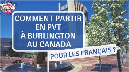 --> COMMENT PARTIR en PVT à Burlington au Canada pour les Français ?