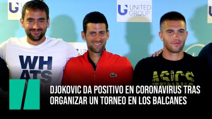 Djokovic da positivo en coronavirus tras organizar un torneo en los Balcanes